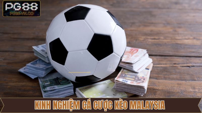 Chia sẻ bí quyết chọn kèo Malaysia thắng khủng